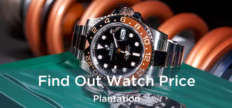  Find Out Watch Price Plantation