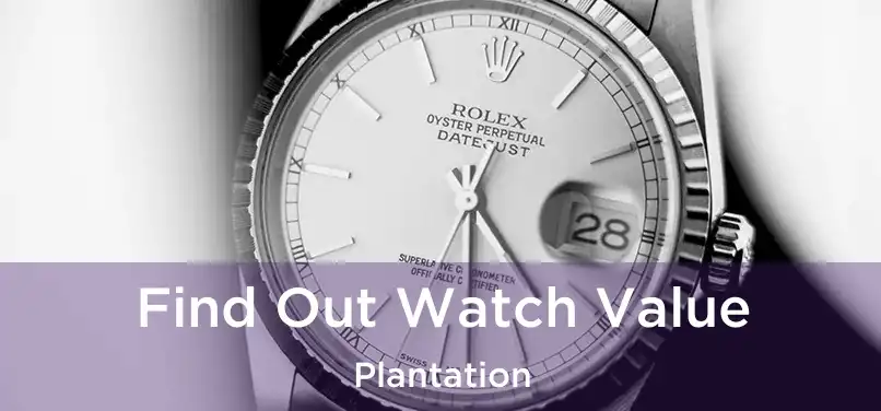  Find Out Watch Value Plantation