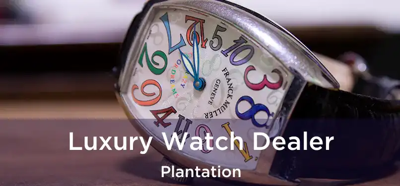  Luxury Watch Dealer Plantation