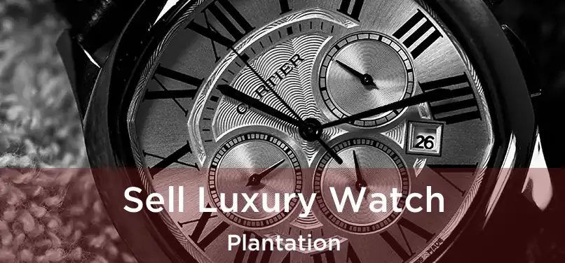  Sell Luxury Watch Plantation