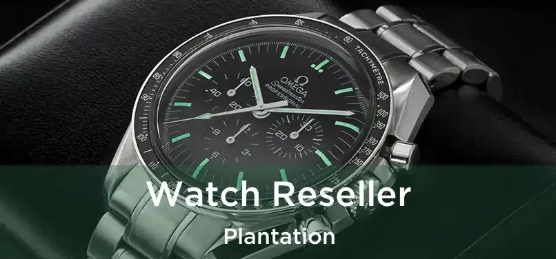  Watch Reseller Plantation